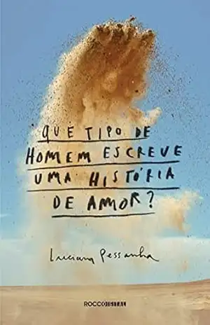 Que tipo de homem escreve uma história de amor? – Luciana Pessanha