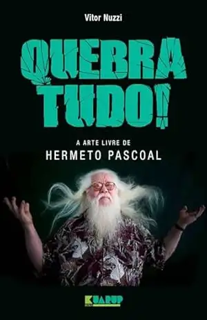 Quebra tudo! a arte livre de Hermeto Pascoal – Vitor Nuzzi Quebra tudo! a arte livre de Hermeto Pascoal – Vitor Nuzzi
