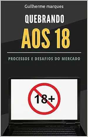 QUEBRANDO AOS 18: A história inspiradora de um jovem empreendedor que alcançou o sucesso financeiro, enfrentou desafios e renasceu das cinzas. – Guilherme Marques