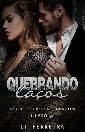Capa do livro QUEBRANDO LAÇOS – Livro 4 (SEGREDOS SOMBRIOS) - Li Ferreira