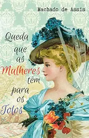 Queda que as Mulheres têm para os Tolos (Com Notas) – Machado de Assis