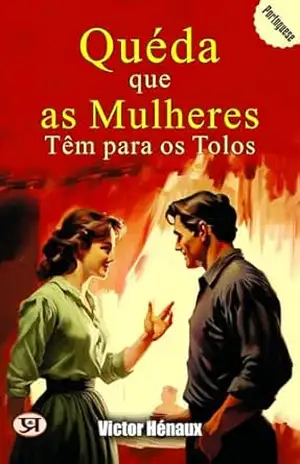 Quéda que as Mulheres Têm para os Tolos – Victor Hénaux Quéda que as Mulheres Têm para os Tolos – Victor Hénaux