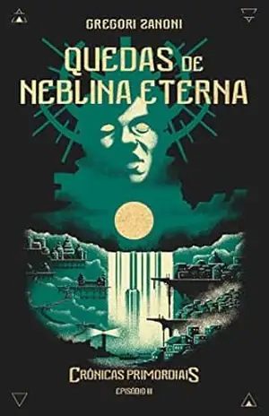 Quedas de Neblina Eterna: Crônicas Primordiais – GREGORI ZANONI