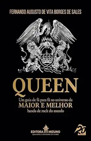 Queen: Um guia de fã para fã no universo da maior e melhor banda de rock do mundo – Fernando Augusto De Vita Borges de Sales Queen: Um guia de fã para fã no universo da maior e melhor banda de rock do mundo – Fernando Augusto De Vita Borges de Sales