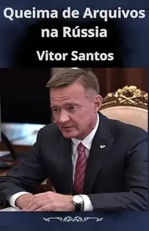 Queima de Arquivos na Rússia: A Sombra do Kremlin – Vitor Santos
