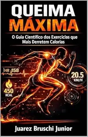 Queima Máxima: O Guia Científico dos Exercícios que Mais Derretem Calorias – Juarez Bruschi Junior