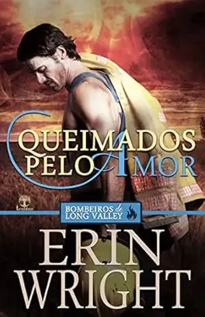 Queimados pelo Amor (Bombeiros de Long Valley Livro 4) – Erin Wright