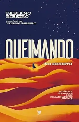 Capa do livro Queimando no Secreto: Vivências que ativam o seu relacionamento com Deus - Fabiano  Ribeiro