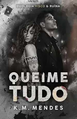 Queime Tudo (Duologia Risco & Ruína Livro 2) – K. M. Mendes