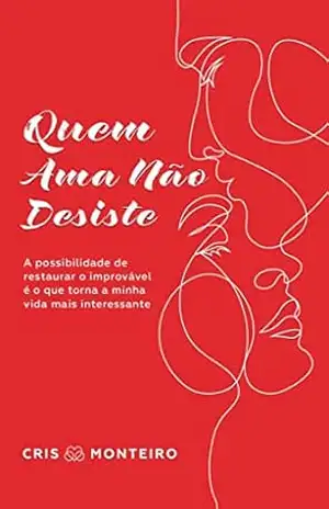 Quem ama não desiste – Cris Monteiro Quem ama não desiste – Cris Monteiro