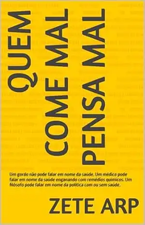 Quem come mal pensa mal: Um gordo não pode falar em nome da saúde. Um médico pode falar em nome da saúde enganando com remédios químicos. Um filósofo pode falar em nome da política com ou sem saúde. – Zete Arp