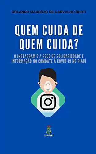 Baixar Quem cuida de quem cuida?: O Instagram e a Rede de Solidariedade e Informação no combate à COVID–19 no Piauí pdf, epub, mobi, eBook