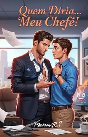 Quem diria… Meu Chefe! (Corações Cruzados Livro 01) – Maicon.R. Silva