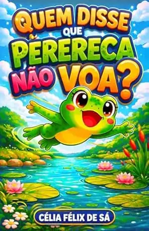 Quem Disse que Perereca Não Voa? – Célia Félix de Sá