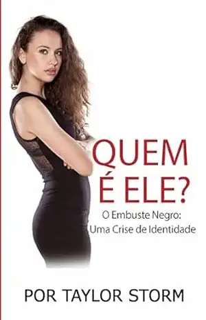 Quem É Ele?: O Embuste Negro: Uma Crise de Identidade – Por Taylor Storm Quem É Ele?: O Embuste Negro: Uma Crise de Identidade – Por Taylor Storm