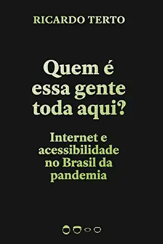 Baixar Quem é essa gente toda aqui?: Internet e acessibilidade no Brasil da pandemia (Coleção 2020) pdf, epub, mobi, eBook