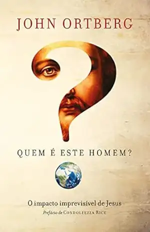 Capa do livro Quem é este homem?: O impacto imprevisível de Jesus - John Ortberg