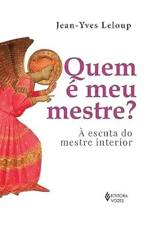 Quem é meu mestre?: À escuta do mestre interior – Jean-Yves Leloup
