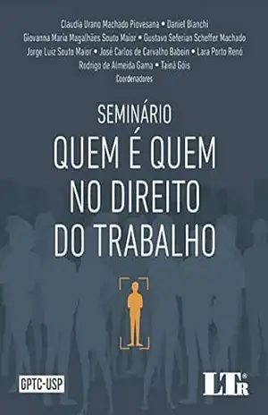 Capa do livro QUEM É QUEM NO DIREITO DO TRABALHO - TAINÃ GÓIS CLAUDIA URANO MACHADO PIOVESANA, DANIEL BIANCHI, GIOVANNA MARIA MAGALHÃES SOUTO MAIOR, GUSTAVO SEFERIAN SCHEFFER MACHADO, JORGE LUIZ SOUTO MAIOR, JOSÉ CARLOS DE CARVALHO BABOIN, LARA PORTO RENÓ, RODRIGO DE ALMEIDA GAMA
