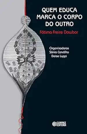 Quem educa marca o corpo do outro – Fátima Freire Dowbor