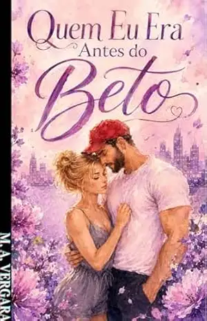 Quem Eu Era Antes do Beto: O começo de um amor tóxico pode ser lindo (Ana e Bertholdt Livro 1) – M. A. Vergara