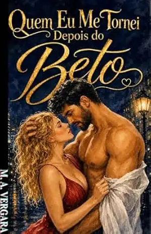 Capa do livro Quem Eu Me Tornei Depois do Beto: O fim de um amor tóxico pode ser seu pesadelo (Ana e Bertholdt Livro 2) - M. A Vergara