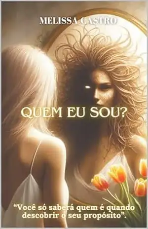 Capa do livro Quem eu Sou?: ''Você só saberá quem é quando descobrir o seu propósito.'' - Melissa  Castro
