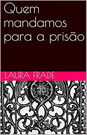 Quem mandamos para a prisão – Laura Frade
