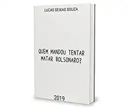 Baixar Quem Mandou Tentar Matar Bolsonaro? pdf, epub, mobi, eBook