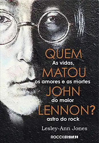 Baixar Quem matou John Lennon?: As vidas, os amores e as mortes do maior astro do rock pdf, epub, mobi, eBook