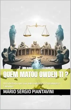 Quem matou Owdeh Ti ?: Uma história que não vale nada Vol.1: Pensadores e Filósofos – Mário Sérgio Piantavini