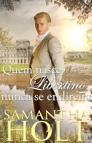 Quem nasce libertino nunca se endireita: Romance de época regencial – Samantha  Holt