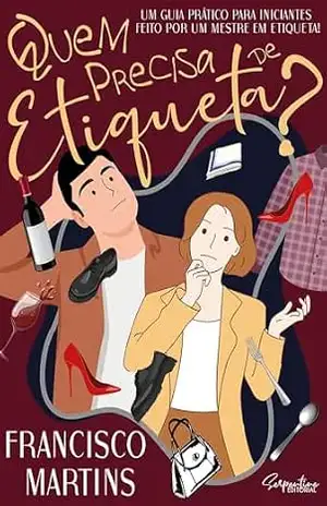 Capa do livro QUEM PRECISA DE ETIQUETA?: Um guia prático para iniciantes - FRANCISCO  MARTINS