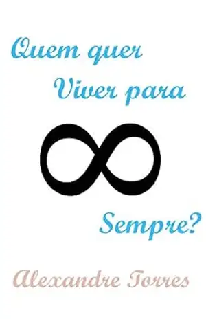Capa do livro Quem quer viver para sempre? - Alexandre Torres