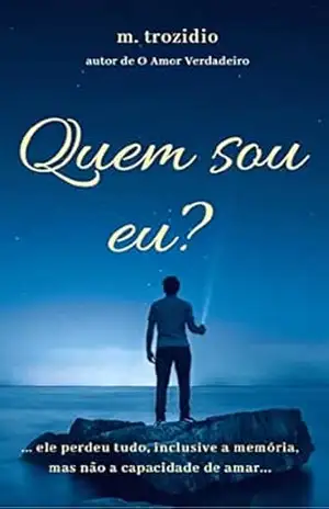 Capa do livro Quem sou eu?: ... ele perdeu tudo, inclusive a memória, mas não perdeu a capacidade de amar... - m. trozidio