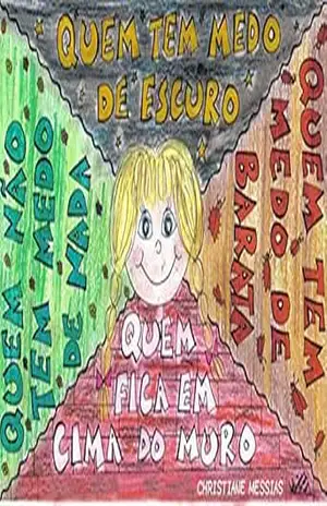 Quem tem medo do escuro, quem tem medo de barata, quem fica em cima do muro, quem não tem medo de nada. – CHRISTIANE DOS MESSIAS Quem tem medo do escuro, quem tem medo de barata, quem fica em cima do muro, quem não tem medo de nada. – CHRISTIANE DOS MESSIAS