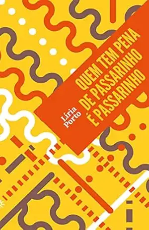 Quem tem pena de passarinho é passarinho (Biblioteca Madrinha Lua) – Líria Porto