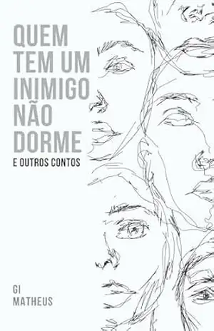 QUEM TEM UM INIMIGO NÃO DORME: e outros contos – Gi Matheus QUEM TEM UM INIMIGO NÃO DORME: e outros contos – Gi Matheus