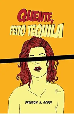 Quente, feito tequila – Brendow H. Godoi Quente, feito tequila – Brendow H. Godoi