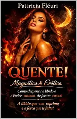 QUENTE Magnética & Erótica: Como despertar a libido e o Poder Feminino de forma rápida? – Pattricia  Fléuri