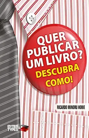 Quer publicar um livro? Descubra como! – Autopublicação, divulgação e comercialização – Ricardo Minoru Horie
