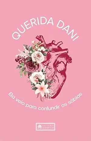 Querida Dani: Ela veio para confundir os sábios – Daniele Cristine Querida Dani: Ela veio para confundir os sábios – Daniele Cristine