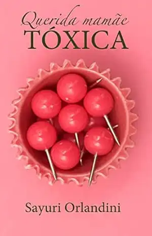 Capa do livro Querida mamãe tóxica, querido papai machista: lembranças de uma filha altamente sensível - Sayuri Orlandini