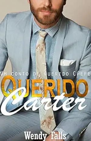 Capa do livro Querido Carter: Um Conto de Querido Chefe - Wendy Falls
