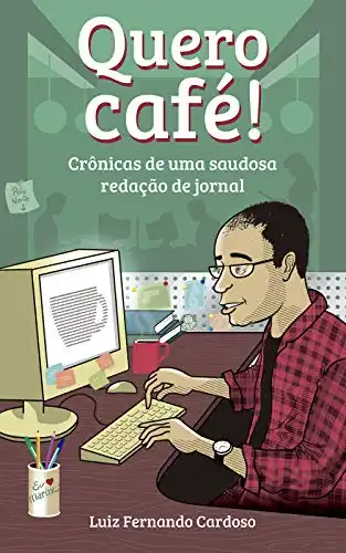 Baixar Quero Café!: Crônicas de uma saudosa redação de jornal pdf, epub, mobi, eBook