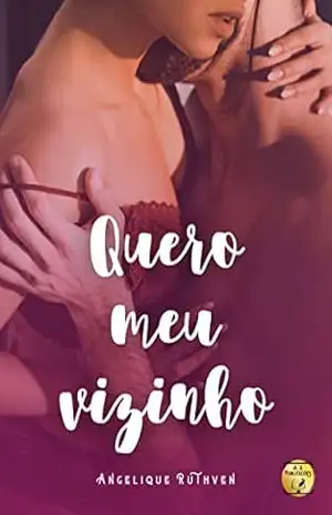 Quero meu vizinho · Conto erótico (Vontades eróticas) – Angelique Ruthven