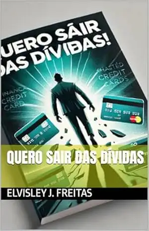 Quero Sair das Dívidas - Elvisley J. Freitas Quero Sair das Dívidas - Elvisley J. Freitas