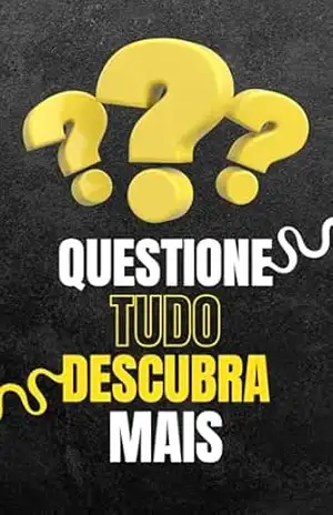 Capa do livro Questione Tudo, Descubra Mais: Um Guia para a Curiosidade Infinita - Alana Dornelas