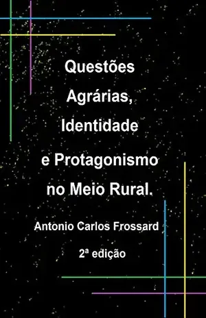 Questões Agrárias, Identidade e Protagonismo no Meio Rural. – Antonio Carlos Frossard
