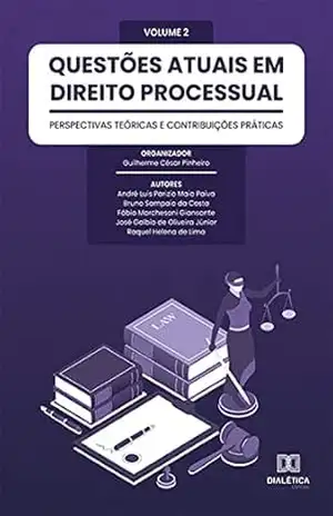 Questões atuais em Direito Processual: perspectivas teóricas e contribuições práticas: Volume 2 – Guilherme César Pinheiro